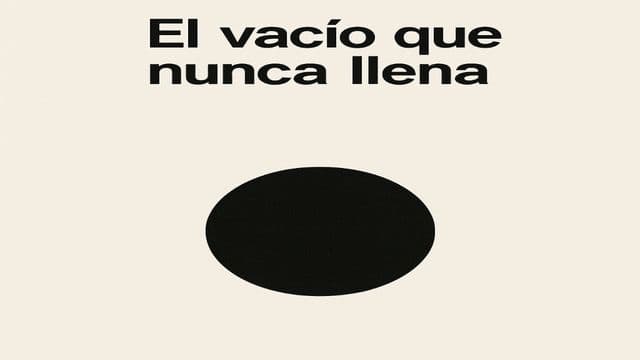 El Vacío Que Nunca Llena