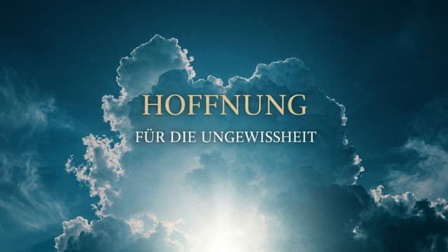 Hoffnung für die Ungewissheit