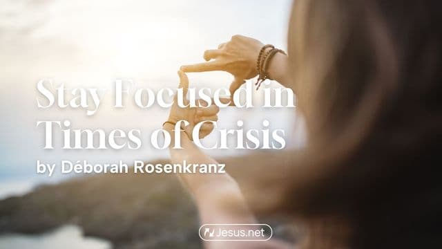 Stay Focused in Times of Crisis