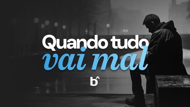 Quando tudo vai mal