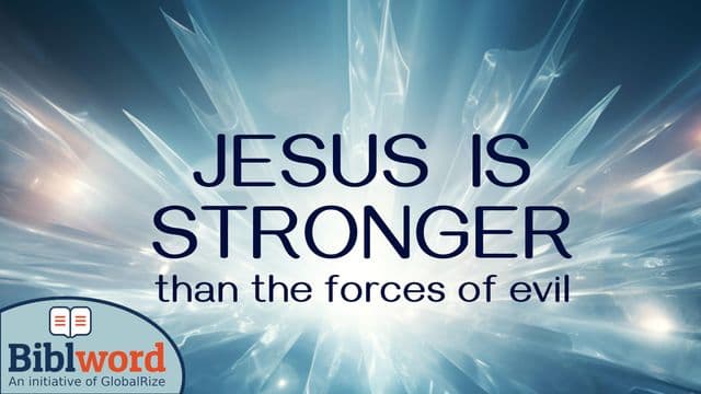 Jesus Is Stronger Than the Forces of Evil