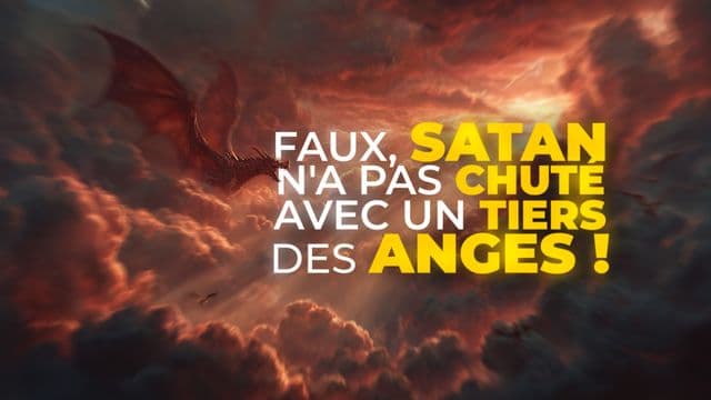 FAUX, Satan n'a pas chuté avec un tiers des anges !