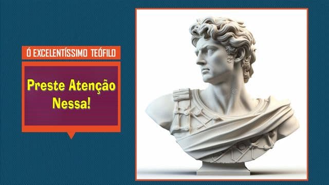 Ó Excelentíssimo Teófilo! - X, XI, XII