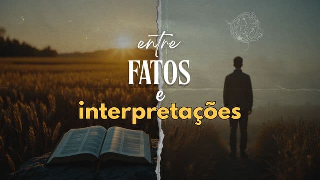 ENTRE FATOS E INTERPRETAÇÕES