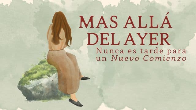 MAS ALLÁ DEL AYER - Nunca Es Tarde Para Un Nuevo Comienzo