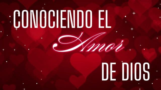 Conociendo El Amor De Dios
