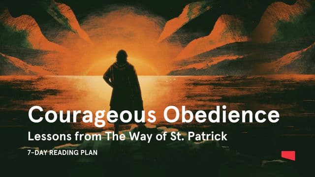 Courageous Obedience: Lessons From the Way of St. Patrick