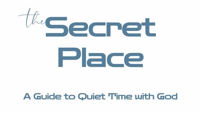 The Secret Place: A Guide to Quiet Time With God