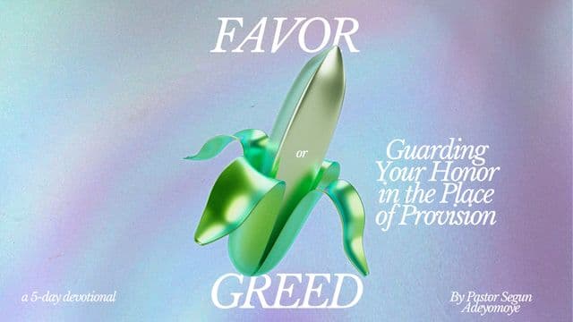 Favor or Greed: Guarding Your Honor in the Place of Provision