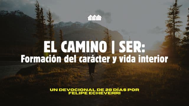 EL CAMINO | SER: Formación Del Carácter Y Vida Interior