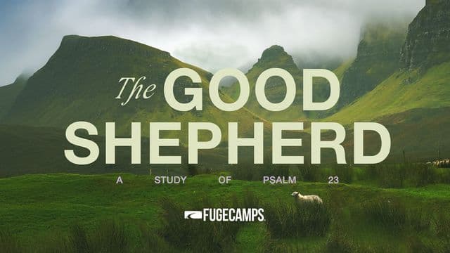 FUGE Camps: The Good Shepherd - Devotional Series on Psalm 23
