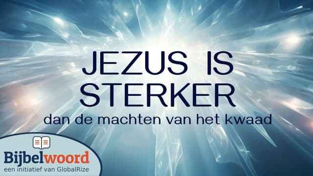 Jezus Is Sterker Dan De Machten Van Het Kwaad