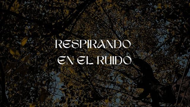 Respirando en El Ruido