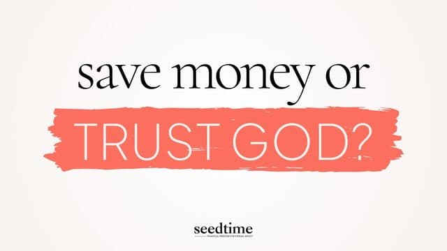 Save Money or Trust God? The False Choice Christians Need to Drop