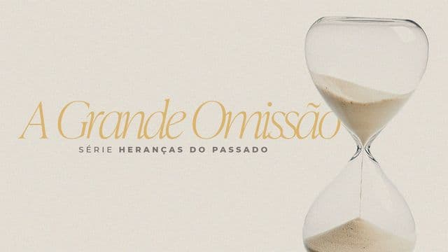 Heranças do Passado: A Grande Omissão