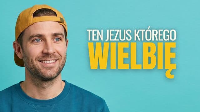 Ten Jezus, którego wielbię