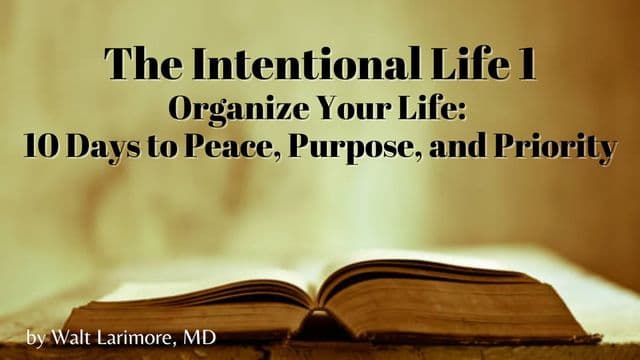 The Intentional Life 1 - Organize Your Life - 10 Days to Peace, Purpose, and Priority