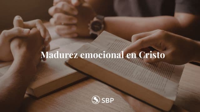 Madurez emocional en Cristo