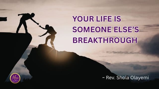 Your Life Is Someone Else's Breakthrough