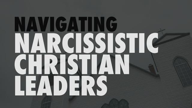 Navigating Narcissistic Christian Leaders