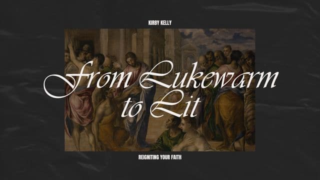 From Lukewarm to Lit: Reigniting Your Faith