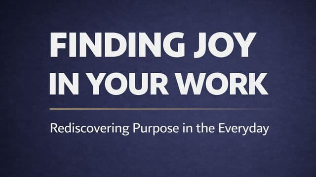 Finding Joy in Your Work: Rediscovering Purpose in the Everyday