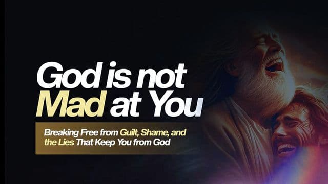 God Is Not Mad at You