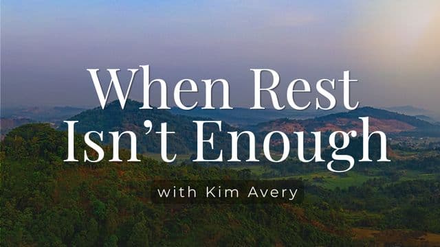 When Rest Isn't Enough: For the Soul Weary