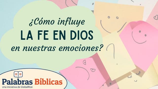 ¿Cómo influye la fe en Dios en nuestras emociones?