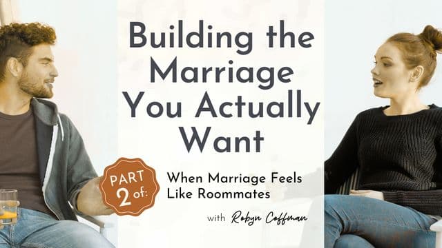When Marriage Feels Like Roommates: Part 2— Building the Marriage You Actually Want