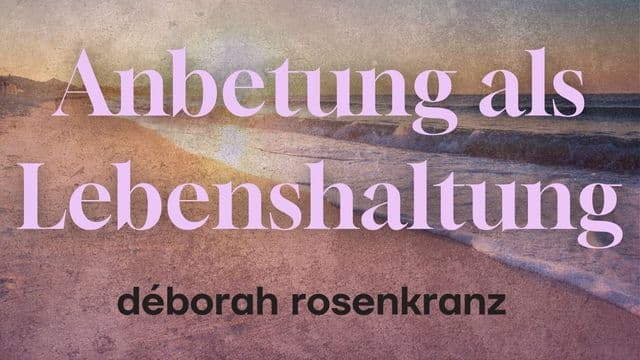 Anbetung als Lebenshaltung