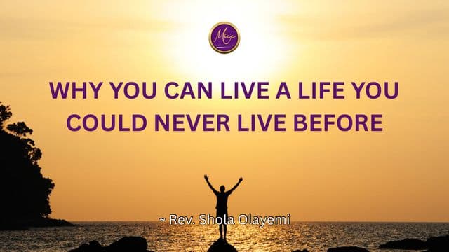 Why You Can Live a Life You Could Never Live Before