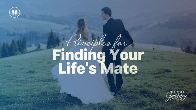 Principles for Finding Your Life's Mate