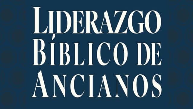 El Liderazgo Bíblico De Ancianos