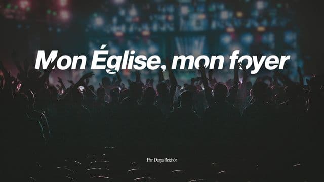 Mon église, mon foyer
