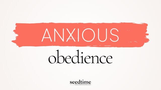 Anxious Obedience: What the Bible Says About Fear and Action