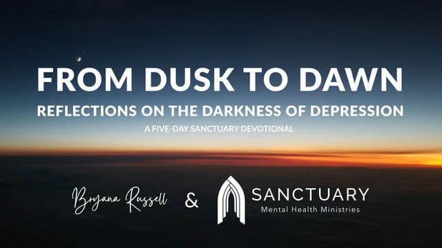 From Dusk to Dawn, Reflections on the Darkness of Depression: A Five-Day Sanctuary Devotional
