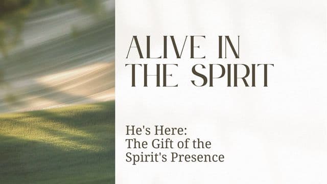 Alive in the Spirit: He's Here!