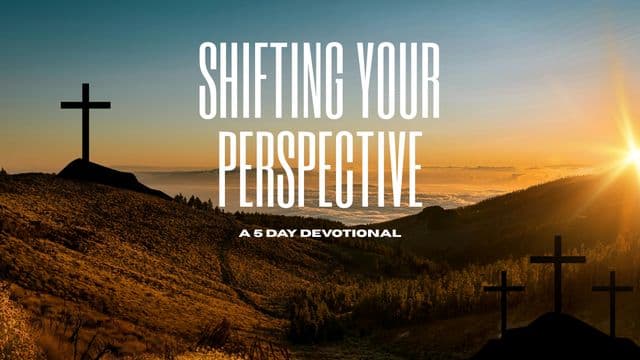 Shifting Your Perspective