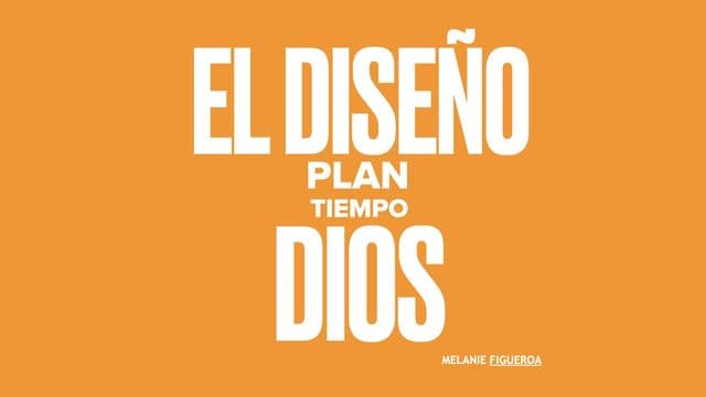 El Diseño, Plan, Tiempo.Dios.