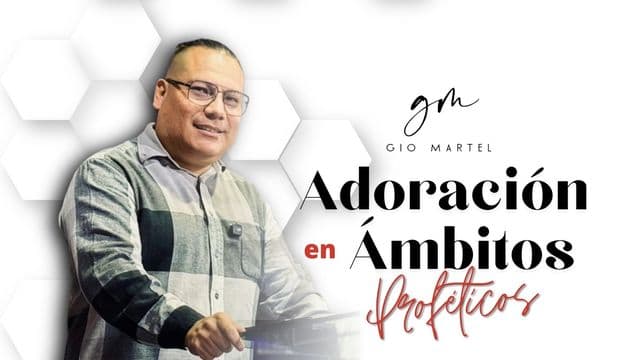Adoración en Ámbitos Proféticos