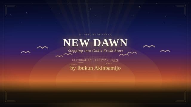 New Dawn; Stepping Into God’s Fresh Start