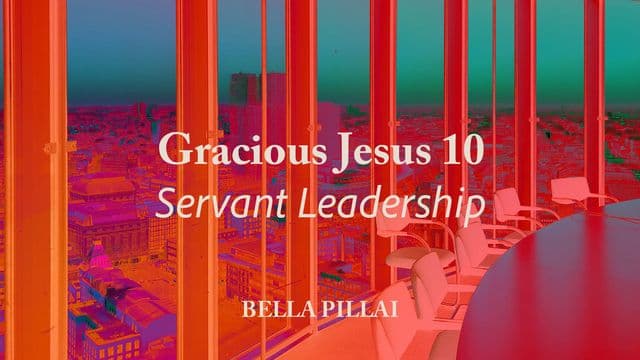Gracious Jesus 10 - Servant Leadership