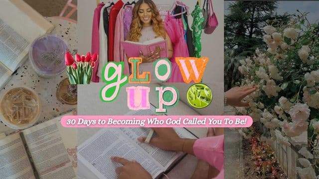Glow Up With God: 30 Days to Becoming Who God Called You to Be