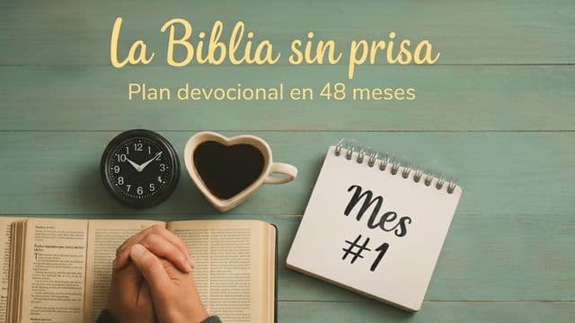 La Biblia sin prisa: Plan devocional en 48 meses (Mes 1)