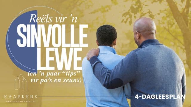 Reëls vir ’n sinvolle lewe (en ’n paar "tips" vir pa’s en seuns)