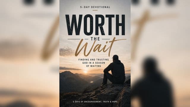 Worth the Wait: Finding and Trusting God in a Season of Waiting