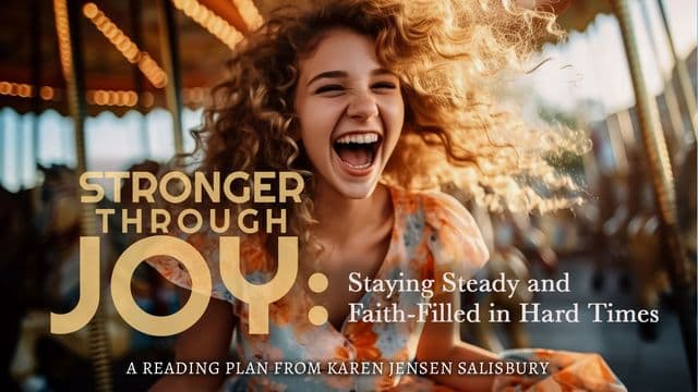 Stronger Through Joy: Staying Steady and Faith-Filled in Hard Times