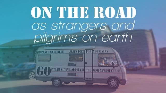 On the Road as Strangers and Sojourners on Earth