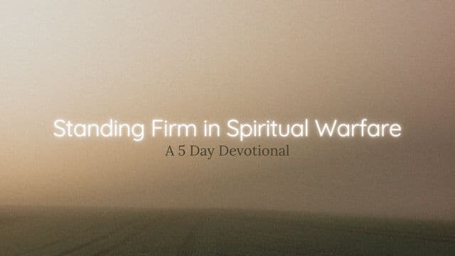 Standing Firm in Spiritual Warfare